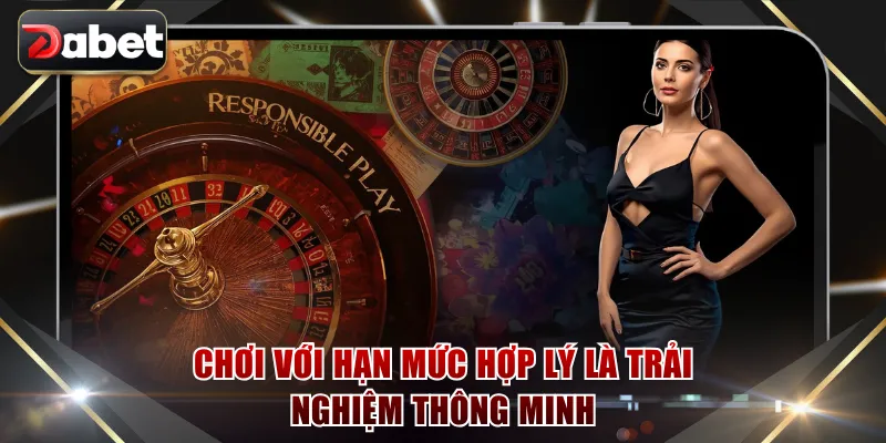 Chơi với hạn mức hợp lý là trải nghiệm thông minh