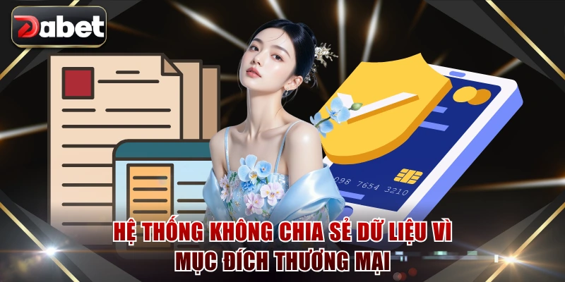 Hệ thống không chia sẻ dữ liệu vì mục đích thương mại