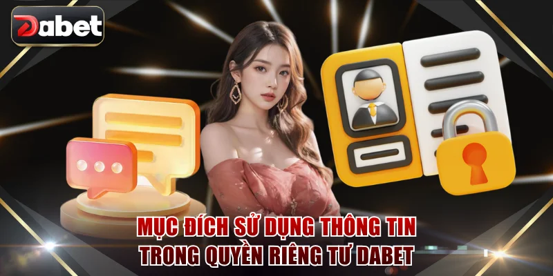 Mục đích sử dụng thông tin trong quyền riêng tư DABET