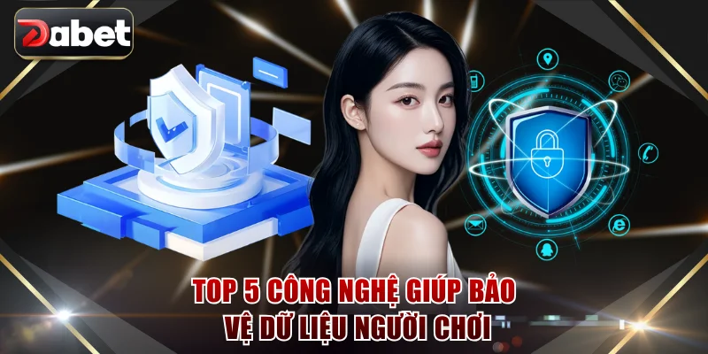 Top 5 công nghệ giúp bảo vệ dữ liệu người chơi