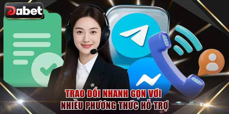 Trao đổi nhanh gọn với nhiều phương thức hỗ trợ